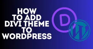 Read more about the article How to Add Divi Theme to WordPress – Best Guide for beginners 2024